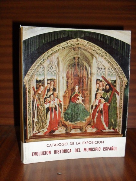 Catálogo de la Exposición "EVOLUCIÓN HISTÓRICA DEL MUNICIPIO ESPAÑOL. Organizada en ocasión del... (continúa)